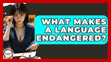 What Makes A Language Endangered? - Anthropology Insights