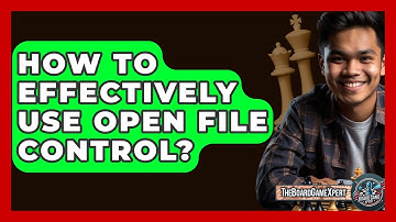How To Effectively Use Open File Control? - The Board Game Xpert
