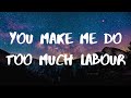 Paris Paloma- Labour Lyrics- you make me do too much labour
