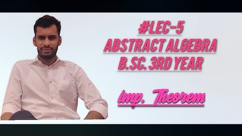 #lec-5 Abstract Algebra  Imp. Theorem , Group Theory