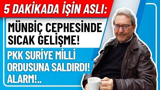 5 DAKİKADA İŞİN ASLI- MÜNBİÇ CEPHESİNDE SICAK GELİŞME! PYD SURİYE MİLLİ ORDUSUNA HAREKATTA!..