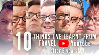 The TRUTH about TRAVEL YOUTUBE | 10 Things I&#39;ve LEARNT after 6 YEARS!