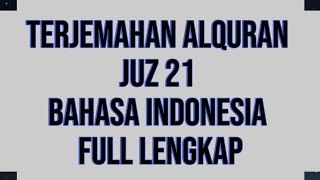 TERJEMAHAN ALQURAN JUZ 21 FULL LENGKAP BAHASA INDONESIA TERBARU 