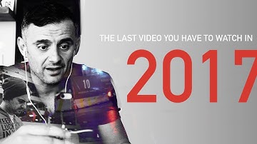 The Last Video You Have To Watch In 2017: A Gary Vaynerchuk Original