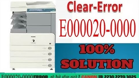 ERROR Code E000020-0000 solution step by step canon ir2870,3225,3245,2270 etc