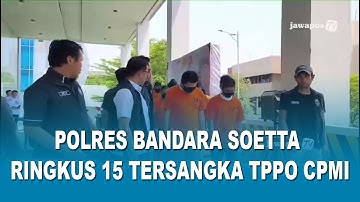 POLRES BANDARA SOETTA RINGKUS 15 TERSANGKA TPPO CPMI
