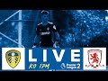 LIVE | Leeds United U23 V Middlesbrough U23 | Premier League 2