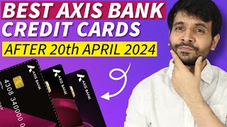 Best Axis Credit Cards after 20th April | A Complete Guide 🔥🔥