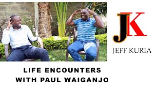LIFE ENCOUNTERS WITH PAUL WAIGANJO PART 2