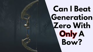 Can I Beat Generation Zero With Just The Starter Bow?