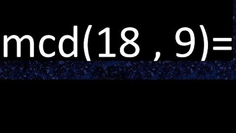 mcd 18 y 9 , maximo comun divisor , mcd(18 , 9) como se halla , ejemplos