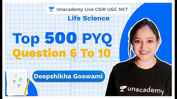 TOP 500 PYQ | Life Science | Question 6 to 10 | CSIR UGC NET | Deepshikha | Unacademy Live