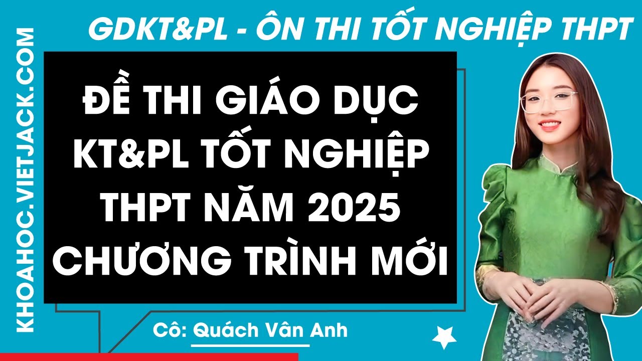 Đề thi Giáo dục Kinh tế & Pháp luật Tốt nghiệp THPT - Chương trình mới (DỄ HIỂU NHẤT)