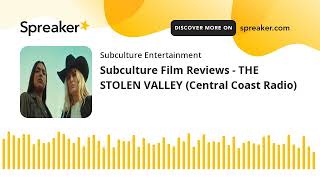 Subculture Film Reviews - THE STOLEN VALLEY (Central Coast Radio)