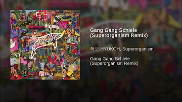 HYUKOH, SUPERORGANISM – GANG GANG SCHIELE (SUPERORGANISM REMIX)