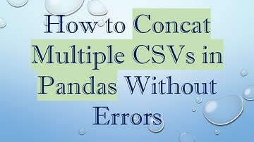 How to Concat Multiple CSVs in Pandas Without Errors