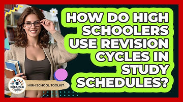 How Do High Schoolers Use Revision Cycles In Study Schedules? - High School Toolkit
