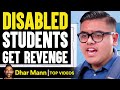 DISABLED STUDENTS Get REVENGE, What Happens Is Shocking | Dhar Mann