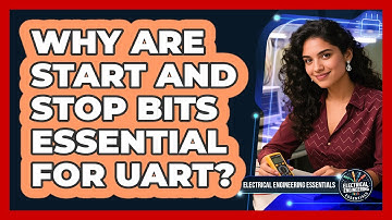 Why Are Start And Stop Bits Essential For UART?