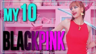 My TOP 10 BLACKPINK SONGS | kpop stups' my10