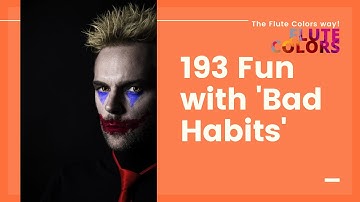 193 Fun with Bad Habits - The Flute Colors way!
