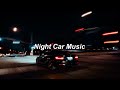 Night Car Music | The Ultimate Late Night Drive Playlist