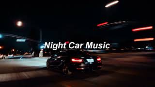 Night Car Music The Ultimate Late Night Drive Playlist