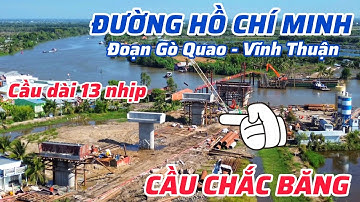 TIẾN ĐỘ RẤT NHANH CẦU CHẮC BĂNG, THUỘC ĐƯỜNG HỒ CHÍ MINH ĐOẠN GÒ QUAO - VĨNH THUẬN