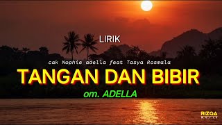 TANGAN DAN BIBIR - TASYA ROSMALA ft Cak NOPHIE | ADELLA (lirik) @rizqa_music