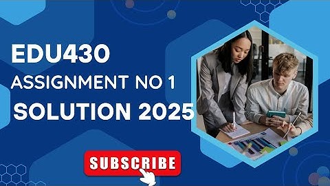 EDU430 Assignment no 1 solution Spring 2025