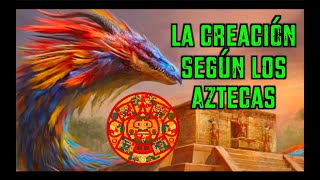 La CREACIÓN según los MEXICAS (Aztecas)