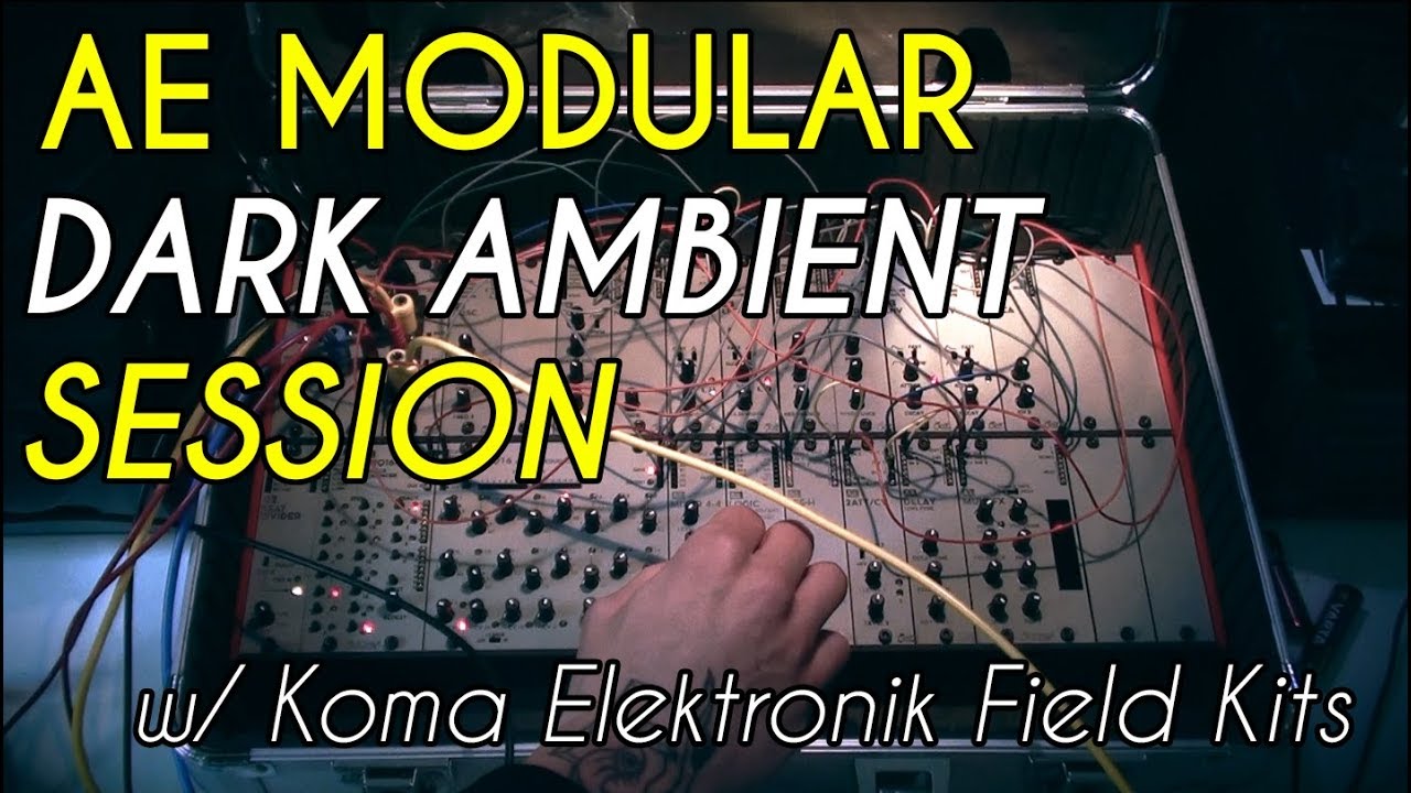 AE Modular Dark Ambient Session w/ Koma Field Kits YouTube