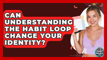 Can Understanding The Habit Loop Change Your Identity? - Habit Hacks Hub