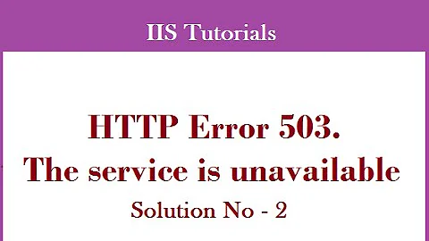 Detailed Explanation On Error HTTP Error 503. The Service Is Unavailable - Solution 2