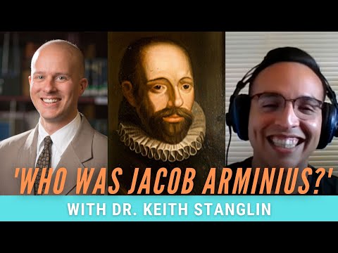 &rsquo;Who Was Jacob Arminius?&rsquo;/// With Dr. Keith Stanglin