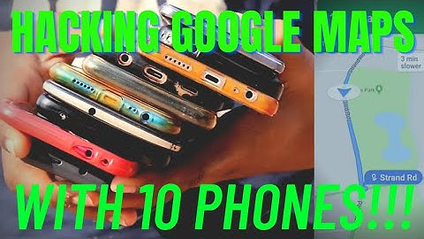 HACKING google maps with 10 smartphones?