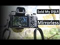 Mirrorless Vs DSLR! Why I sold my DSLR!