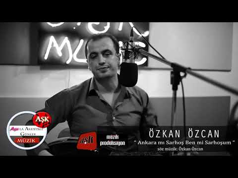 Özkan Özcan - Ankaramı Sarhoş Benmi Sarhoşum