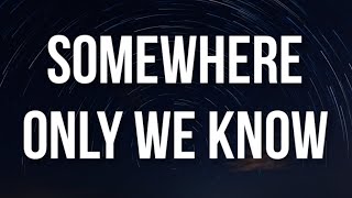 Keane - Somewhere Only We Know (Lyrics)