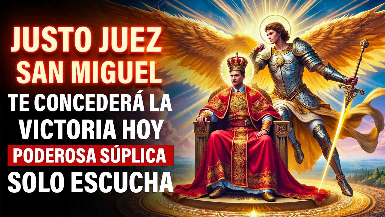 Justo Juez Y San Miguel Te Concederá La Victoria Hoy - Poderosa Súplica Solo Escucha