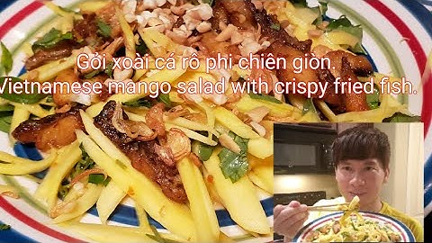 Gỏi xoài cá rô phi chiên giòn - Vietnamese mango salad_Andy Pham