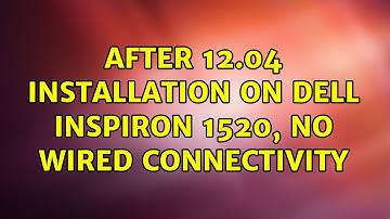 Ubuntu: After 12.04 installation on Dell Inspiron 1520, no wired connectivity