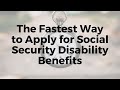 The Fastest Way to Apply for Social Security Disability Benefits