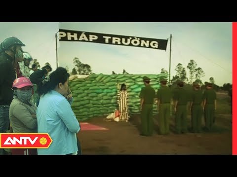 Tử hình công khai tên cướp tàn độc thiêu sống nạn nhân | Hành trình phá án | ANTV