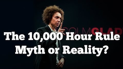 Is The 10,000 Hour Rule Myth or Reality?