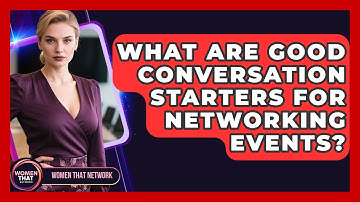 What Are Good Conversation Starters For Networking Events? - Women That Network