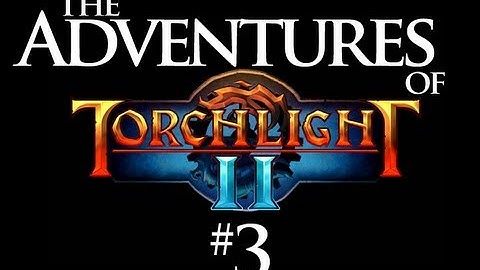The Adventures Of: Torchlight II #3 | Golden Chests