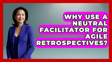 Why Use A Neutral Facilitator For Agile Retrospectives? - The Project Manager Toolkit