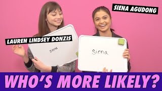 Lauren Lindsey Donzis & Siena Agudong - Who's More Likely?