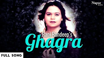 Ghagra (Official Full Song) | Rani Randeep | Popular Punjabi Hit Song | Nupur Punjabi
